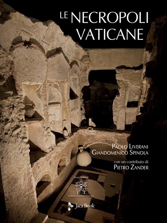 Le necropoli vaticane. Ediz. illustrata - Paolo Liverani,Giandomenico Spinola - copertina