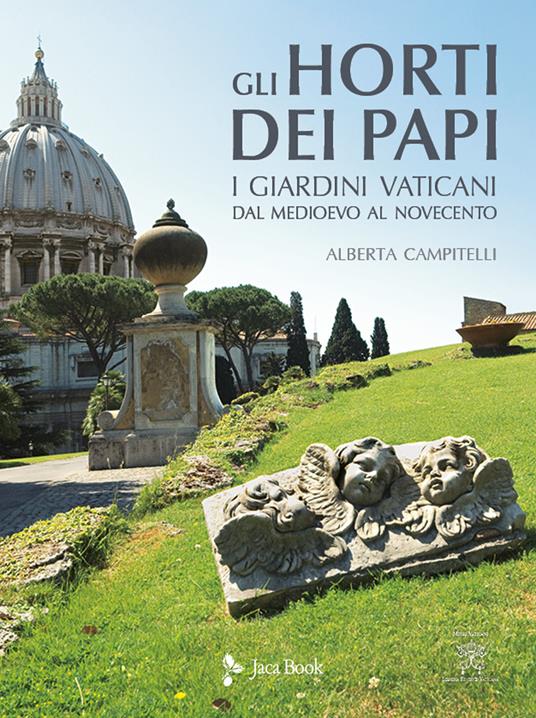 Gli horti dei papi. I giardini vaticani dal Medioevo al Novecento. Ediz. illustrata - Alberta Campitelli - copertina