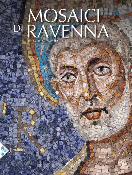 I mosaici di Ravenna. Ediz. illustrata - Jutta Dresken-Weiland - copertina