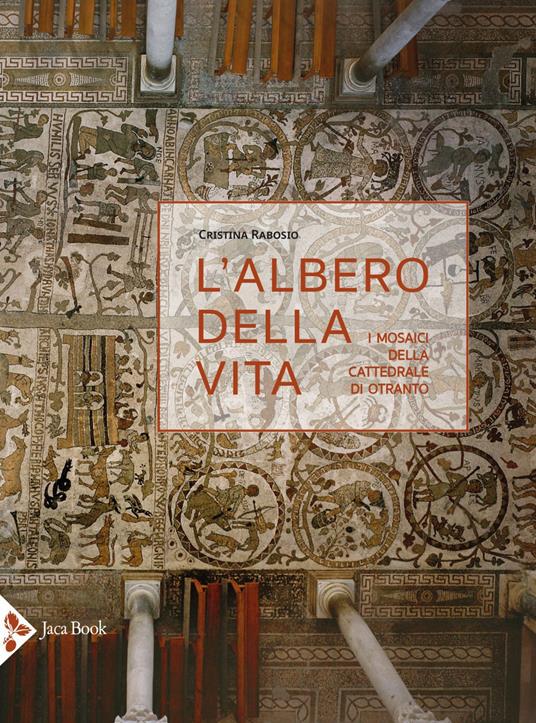 L' albero della vita. I mosaici della cattedrale di Otranto. Ediz. illustrata - Cristina Rabosio - copertina