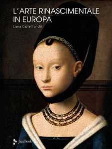 Libro L' arte rinascimentale in Europa. Ediz. a colori Liana Castelfranchi Vegas