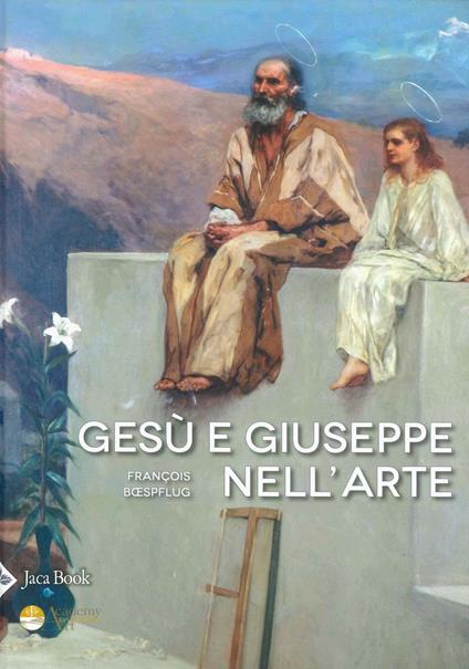 Gesù e Giuseppe nell'arte. Storia di una paternità eccezionale. Ediz. illustrata - François Bœspflug - copertina