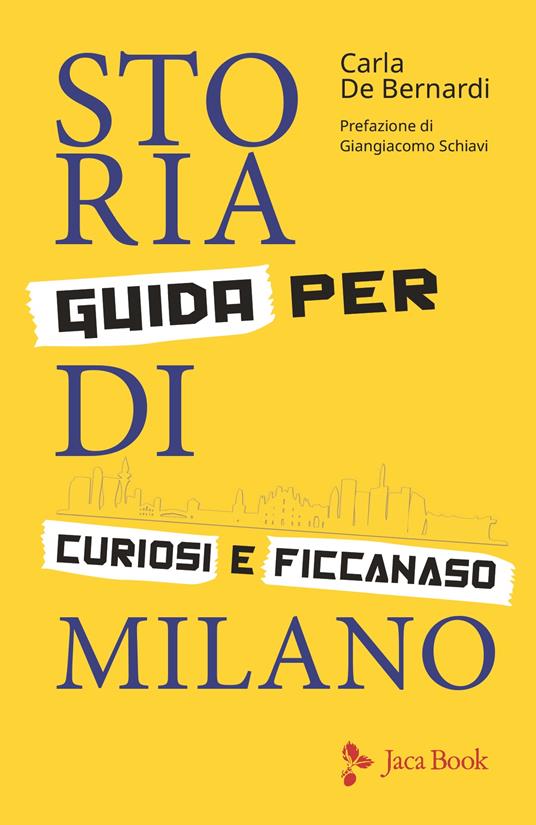 Storia di Milano. Guida per curiosi e ficcanaso. Ediz. illustrata - Carla De Bernardi - copertina