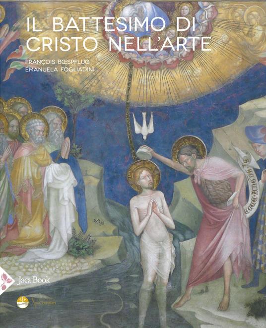 Il battesimo di Cristo nell'arte. Ediz. illustrata - François Bœspflug,Emanuela Fogliadini - copertina