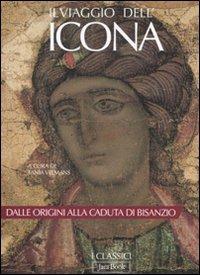 Il viaggio dell'icona. Dalle origini alla caduta di Bisanzio. Ediz. illustrata - copertina