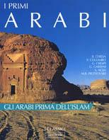 I primi arabi. Gli arabi prima dell'Islam. Ediz. illustrata - copertina
