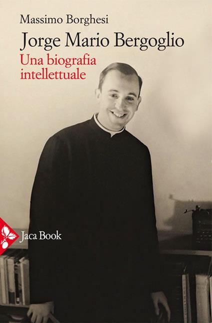 Jorge Mario Bergoglio. Una biografia intellettuale - Massimo Borghesi - ebook