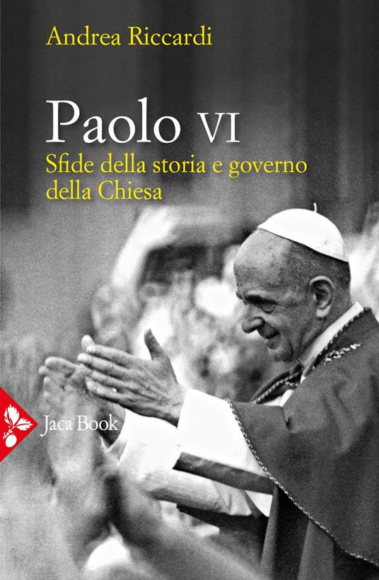 Paolo VI. Sfide della storia e governo della Chiesa - Andrea Riccardi - ebook