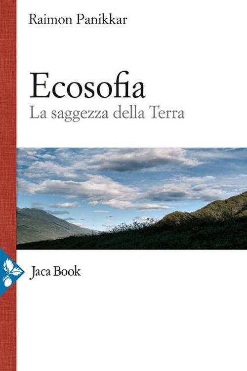 Ecosofia. La saggezza della terra - Raimon Panikkar,M. Carrara Pavan,D. Rivarossa - ebook