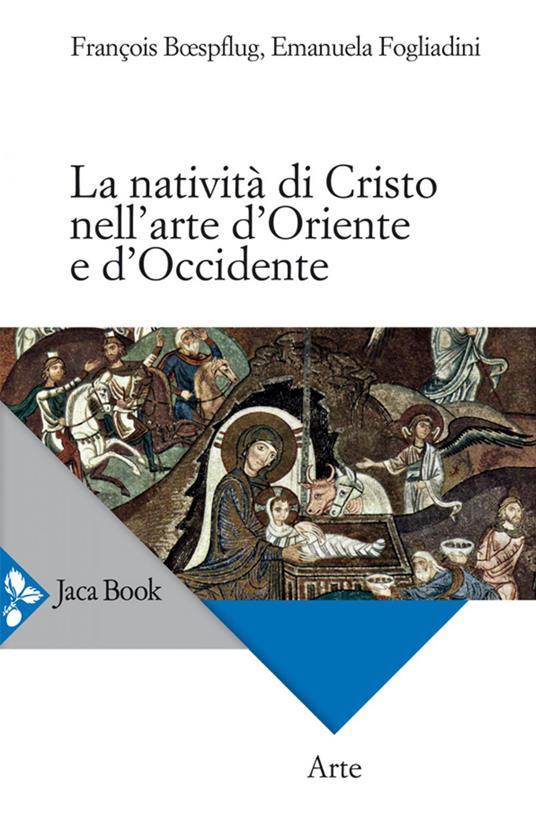 La natività di Cristo nell'arte d'Oriente e d'Occidente - François Boespflug,Emanuela Fogliadini - ebook