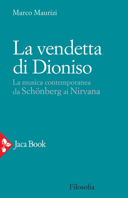 La vendetta di Dioniso. La musica contemporanea da Schönberg ai Nirvana - Marco Maurizi - ebook