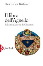 Il libro dell'Agnello. Sulla rivelazione di Giovanni