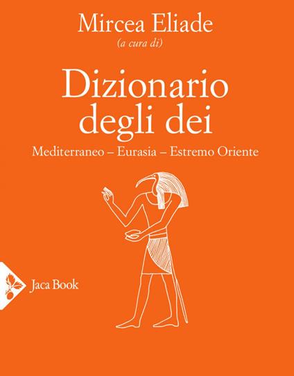 Dizionario degli dei. Mediterraneo, Eurasia, Estremo Oriente - Mircea Eliade - ebook