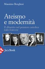 Ateismo e modernità. Il dibattito nel pensiero cattolico italo-francese