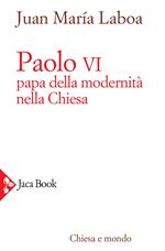 Paolo VI. Papa della modernità nella Chiesa