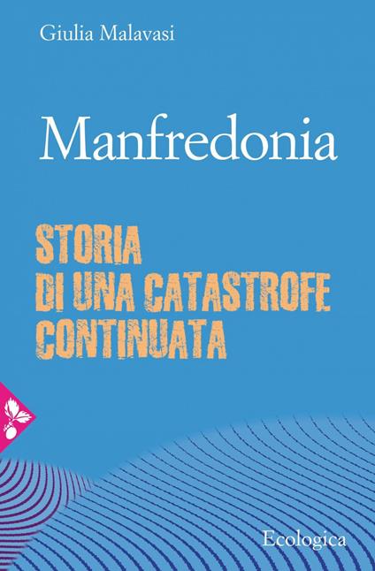 Manfredonia. Storia di una catastrofe continuata - Giulia Malavasi - ebook