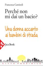 Perché non mi dai un bacio? Una donna accanto ai bambini di strada