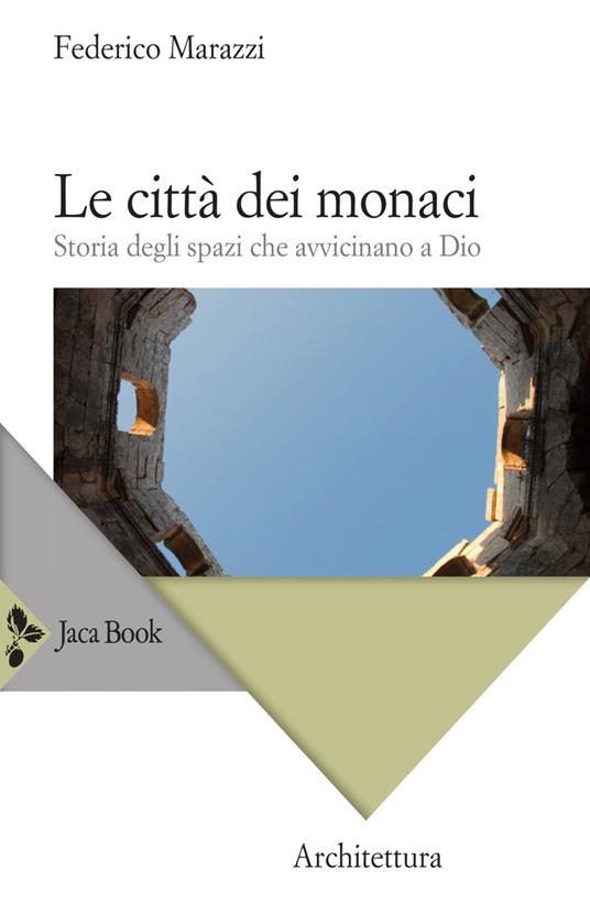 Le città dei monaci. Storia degli spazi che avvicinano a Dio - Federico Marazzi - ebook