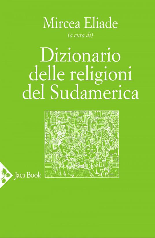 Dizionario delle religioni del Sudamerica - Mircea Eliade - ebook