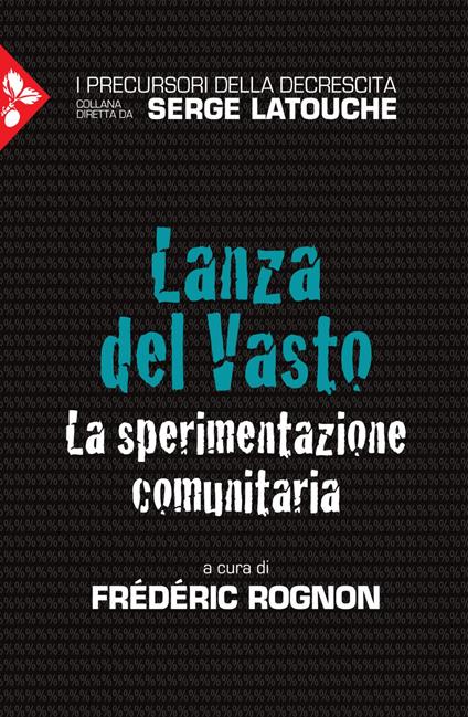 Lanza del Vasto. La sperimentazione comunitaria - Frédéric Rognon,R. Prezzo - ebook