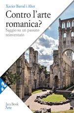 Contro l'arte romanica? Saggio su un passato reinventato