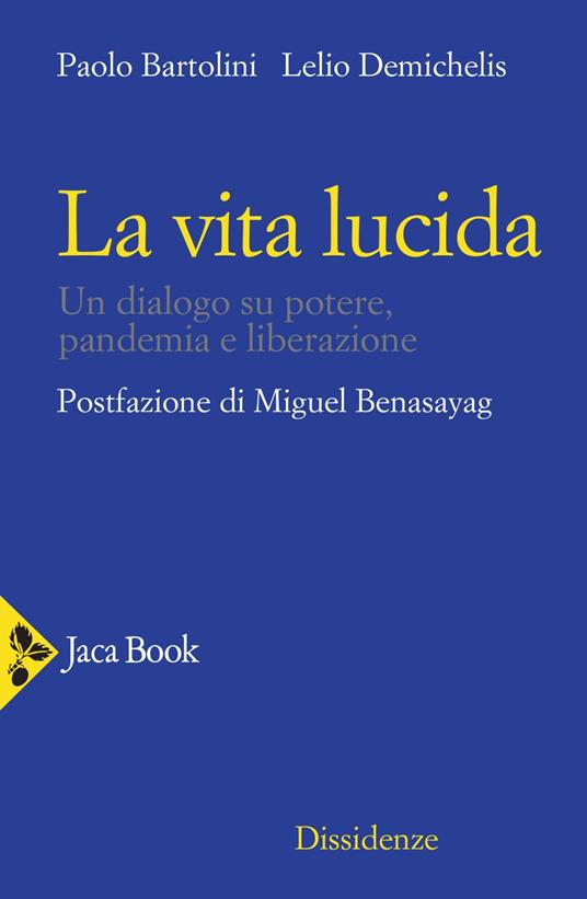 La vita lucida. Un dialogo su potere, pandemia e liberazione - Paolo Bartolini,Lelio Demichelis - ebook