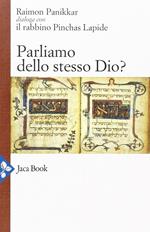 Parliamo dello stesso Dio? Raimon Panikkar dialoga con il rabbino Pinchas Lapide