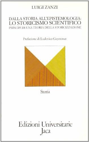 Dalla storia all'epistemologia: lo storicismo scientifico. Principi di una teoria della storicizzazione - Luigi Zanzi - copertina