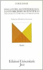 Dalla storia all'epistemologia: lo storicismo scientifico. Principi di una teoria della storicizzazione