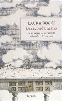 Di seconda mano. Né un saggio, né un racconto sul tradurre letteratura - Laura Bocci - copertina