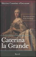 Caterina la Grande. Una donna sul trono di San Pietroburgo