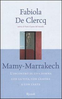 Mamy-Marrakech. L'incontro di una donna con la vita, con l'amore e con l'arte - Fabiola De Clercq - copertina