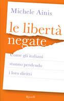 Le libertà negate. Come gli italiani stanno perdendo i loro diritti - Michele Ainis - copertina