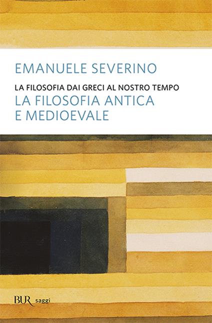 La filosofia dai Greci al nostro tempo. La filosofia antica e medioevale - Emanuele Severino - copertina