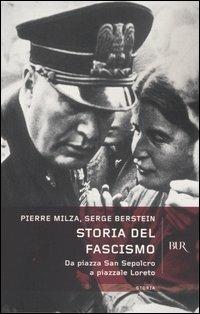 Storia del fascismo. Da piazza San Sepolcro a Piazzale Loreto - Pierre Milza,Serge Berstein - copertina