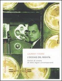 L'occhio del regista. Visioni di cinema di venti registi contemporanei - Laurent Tirard - copertina