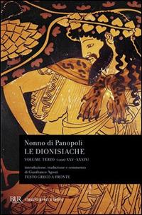 Le dionisiache. Testo greco a fronte. Vol. 3: Canti XXV-XXXIX - Nonno di Panopoli - copertina