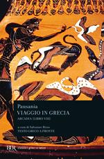 Viaggio in Grecia. Guida antiquaria e artistica. Testo greco a fronte. Vol. 8: Arcadia