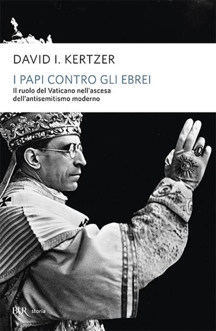 I papi contro gli ebrei. Il ruolo del Vaticano nell'ascesa dell'antisemitismo moderno - David I. Kertzer - copertina