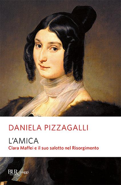 L'amica. Clara Maffei e il suo salotto nel Risorgimento - Daniela Pizzagalli - copertina