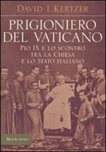 Prigioniero del Vaticano. Pio IX e lo scontro tra la Chiesa e lo Stato italiano