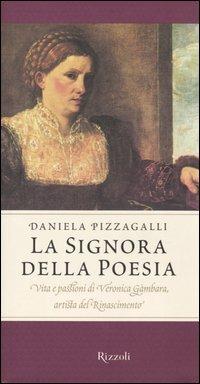 La signora della poesia. Vita e passioni di Veronica Gambara, artista del Rinascimento - Daniela Pizzagalli - copertina