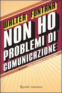 Non ho problemi di comunicazione - Walter Fontana - copertina