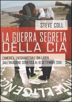 La guerra segreta della CIA. L'America, l'Afghanistan e Bin Laden dall'invasione sovietica al 10 settembre 2001