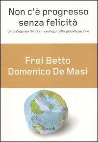 Non c'è progresso senza felicità - Domenico De Masi,Betto (frei) - copertina