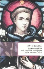 Santi d'Italia. Vita, leggende, iconografia, feste, patronati, culto