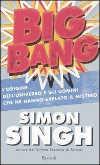 Big Bang. L'origine dell'universo e gli uomini che ne hanno svelato il mistero - Simon Singh - copertina