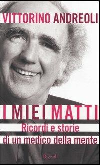 I miei matti. Ricordi e storie di un medico della mente - Vittorino Andreoli - copertina