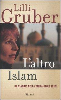 L'altro Islam. Un viaggio nella terra degli Sciiti - Lilli Gruber - 2