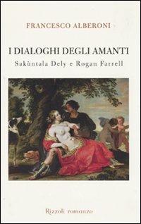 I dialoghi degli amanti. Sakùntala Dely e Rogan Ferrell - Francesco Alberoni - copertina